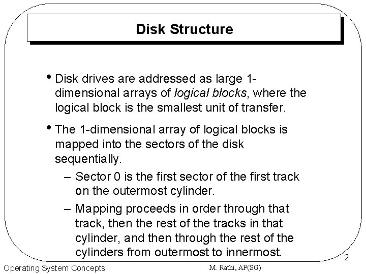 Disk Structure • Disk drives are addressed as large 1 - dimensional arrays of