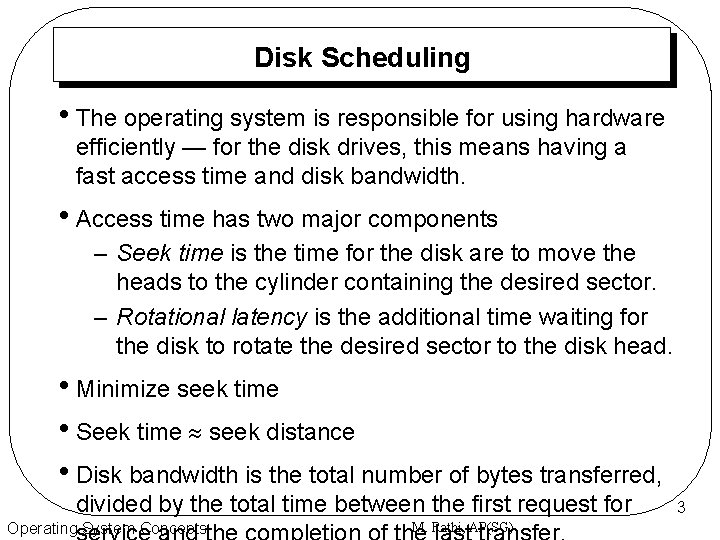 Disk Scheduling • The operating system is responsible for using hardware efficiently — for