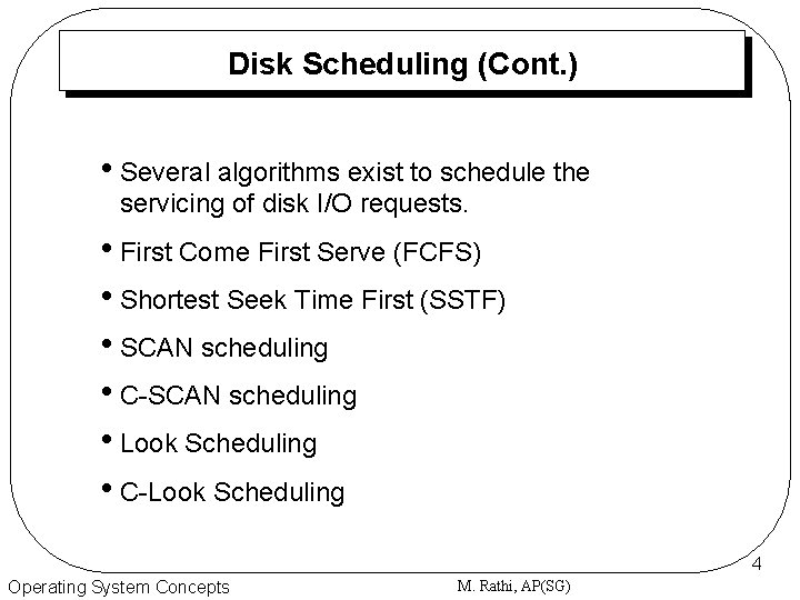 Disk Scheduling (Cont. ) • Several algorithms exist to schedule the servicing of disk