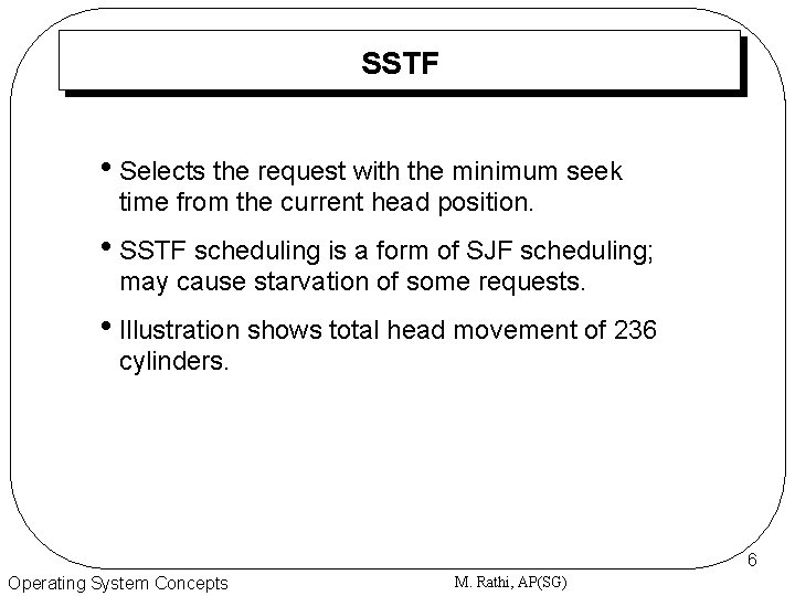 SSTF • Selects the request with the minimum seek time from the current head