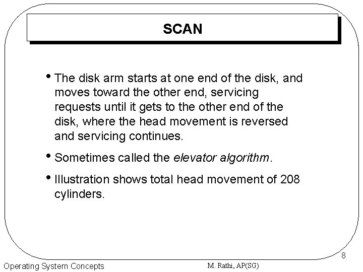 SCAN • The disk arm starts at one end of the disk, and moves