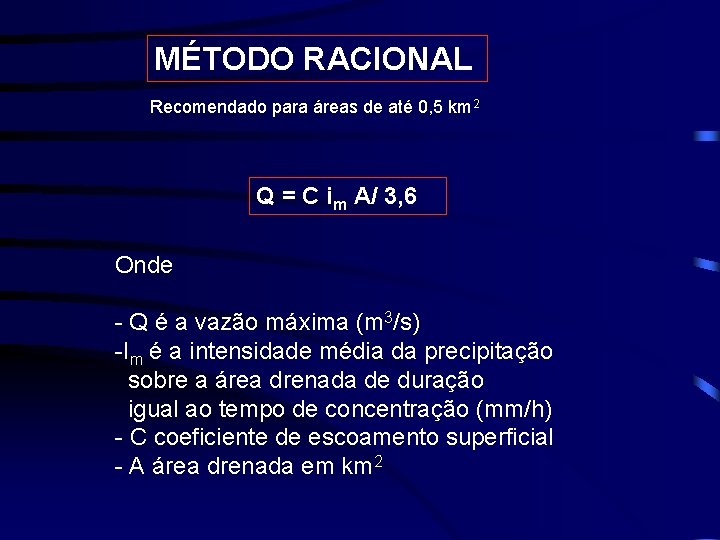 MÉTODO RACIONAL Recomendado para áreas de até 0, 5 km 2 Q = C