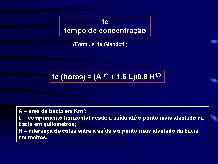 tc tempo de concentração (Fórmula de Giandotti) tc (horas) = (A 1/2 + 1.