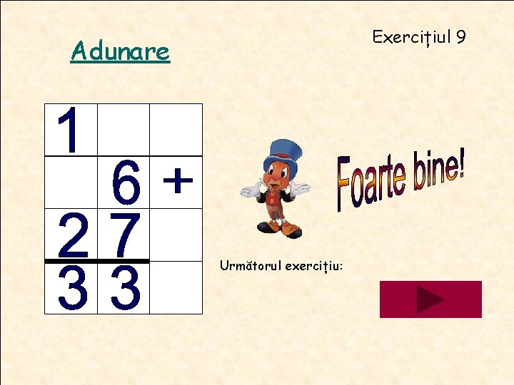 Exercițiul 9 Adunare Următorul exercițiu: Exercițiul 9 Adunare Următorul exercițiu: