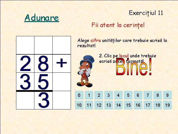 Exercițiul 11 Adunare Fii atent la cerințe! Alege cifra unităților care trebuie scrisă la Exercițiul 11 Adunare Fii atent la cerințe! Alege cifra unităților care trebuie scrisă la