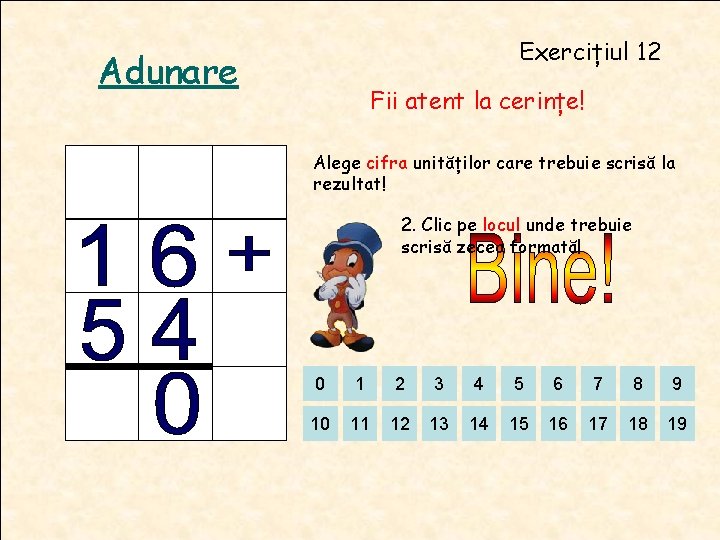 Exercițiul 12 Adunare Fii atent la cerințe! Alege cifra unităților care trebuie scrisă la Exercițiul 12 Adunare Fii atent la cerințe! Alege cifra unităților care trebuie scrisă la