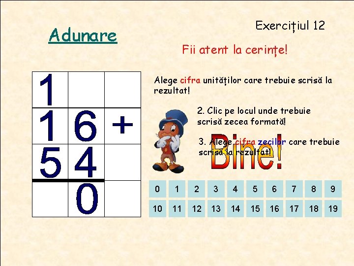 Exercițiul 12 Adunare Fii atent la cerințe! Alege cifra unităților care trebuie scrisă la Exercițiul 12 Adunare Fii atent la cerințe! Alege cifra unităților care trebuie scrisă la