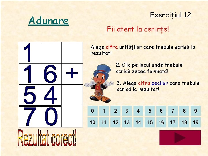 Exercițiul 12 Adunare Fii atent la cerințe! Alege cifra unităților care trebuie scrisă la Exercițiul 12 Adunare Fii atent la cerințe! Alege cifra unităților care trebuie scrisă la