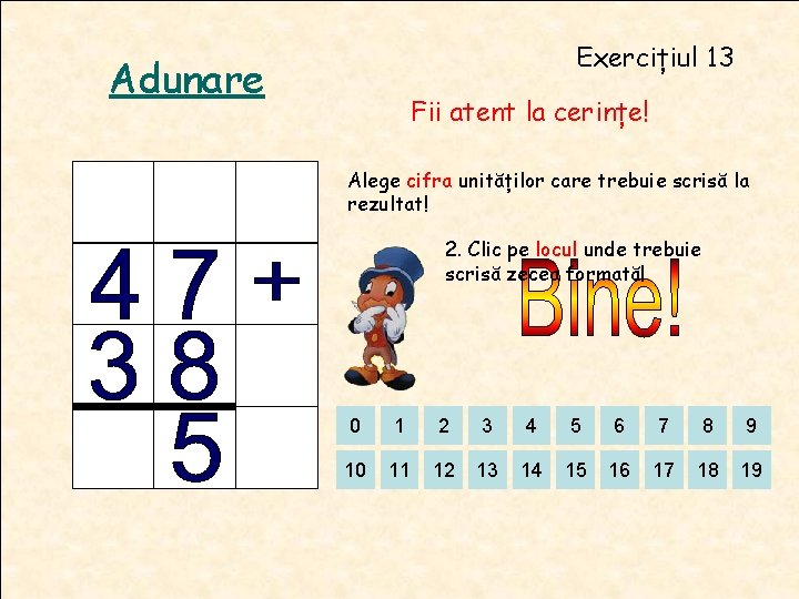 Exercițiul 13 Adunare Fii atent la cerințe! Alege cifra unităților care trebuie scrisă la Exercițiul 13 Adunare Fii atent la cerințe! Alege cifra unităților care trebuie scrisă la