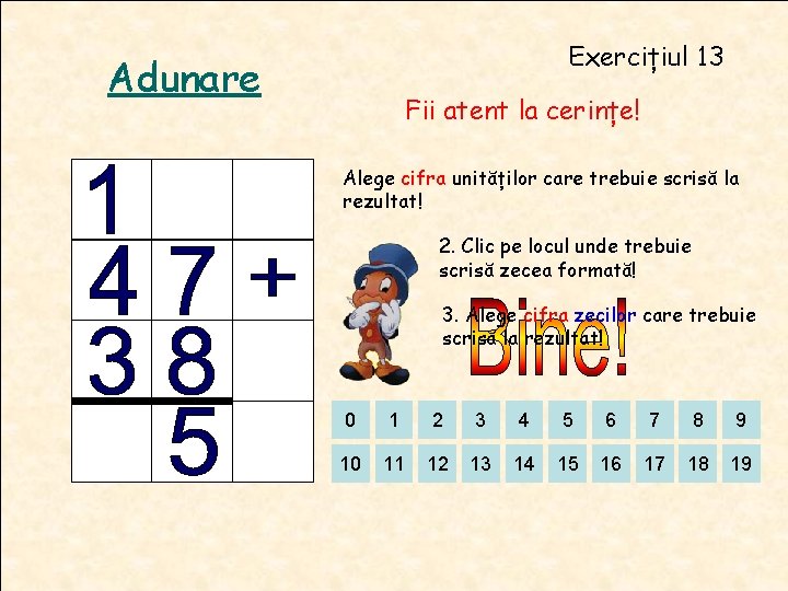 Exercițiul 13 Adunare Fii atent la cerințe! Alege cifra unităților care trebuie scrisă la Exercițiul 13 Adunare Fii atent la cerințe! Alege cifra unităților care trebuie scrisă la