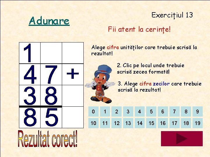 Exercițiul 13 Adunare Fii atent la cerințe! Alege cifra unităților care trebuie scrisă la Exercițiul 13 Adunare Fii atent la cerințe! Alege cifra unităților care trebuie scrisă la