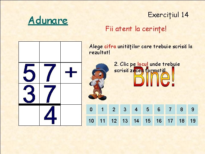 Exercițiul 14 Adunare Fii atent la cerințe! Alege cifra unităților care trebuie scrisă la Exercițiul 14 Adunare Fii atent la cerințe! Alege cifra unităților care trebuie scrisă la