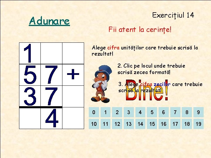 Exercițiul 14 Adunare Fii atent la cerințe! Alege cifra unităților care trebuie scrisă la Exercițiul 14 Adunare Fii atent la cerințe! Alege cifra unităților care trebuie scrisă la