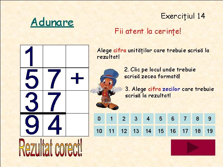 Exercițiul 14 Adunare Fii atent la cerințe! Alege cifra unităților care trebuie scrisă la Exercițiul 14 Adunare Fii atent la cerințe! Alege cifra unităților care trebuie scrisă la