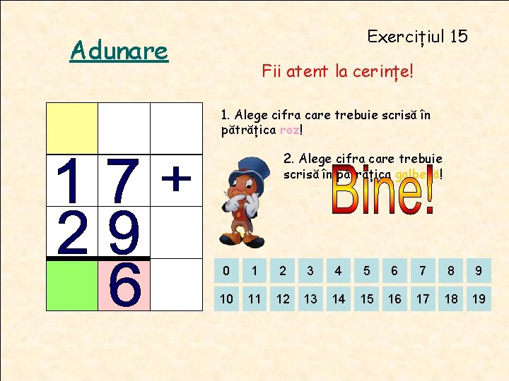 Exercițiul 15 Adunare Fii atent la cerințe! 1. Alege cifra care trebuie scrisă în Exercițiul 15 Adunare Fii atent la cerințe! 1. Alege cifra care trebuie scrisă în