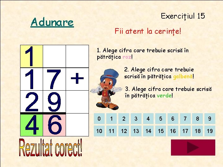 Exercițiul 15 Adunare Fii atent la cerințe! 1. Alege cifra care trebuie scrisă în Exercițiul 15 Adunare Fii atent la cerințe! 1. Alege cifra care trebuie scrisă în