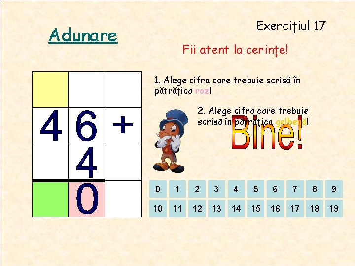 Exercițiul 17 Adunare Fii atent la cerințe! 1. Alege cifra care trebuie scrisă în Exercițiul 17 Adunare Fii atent la cerințe! 1. Alege cifra care trebuie scrisă în
