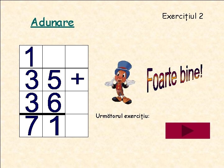 Exercițiul 2 Adunare Următorul exercițiu: Exercițiul 2 Adunare Următorul exercițiu: