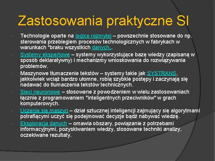 Zastosowania praktyczne SI Technologie oparte na logice rozmytej – powszechnie stosowane do np. sterowania