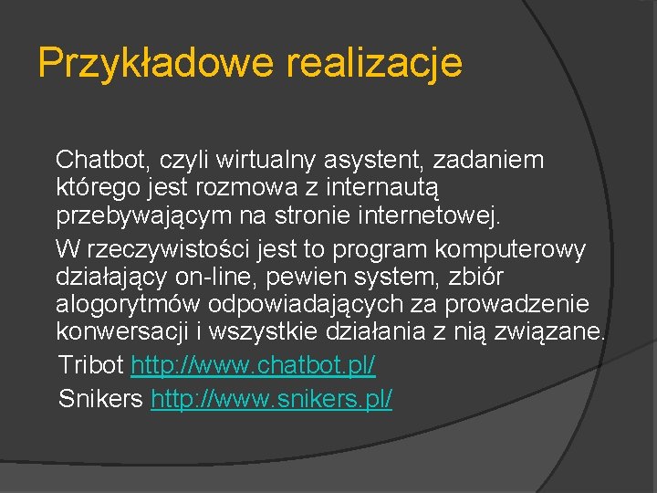 Przykładowe realizacje Chatbot, czyli wirtualny asystent, zadaniem którego jest rozmowa z internautą przebywającym na