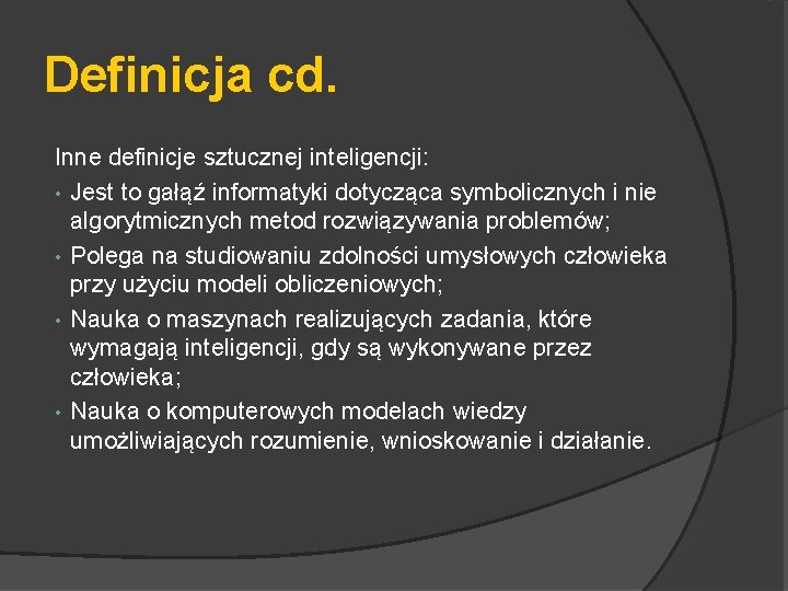 Definicja cd. Inne definicje sztucznej inteligencji: • Jest to gałąź informatyki dotycząca symbolicznych i
