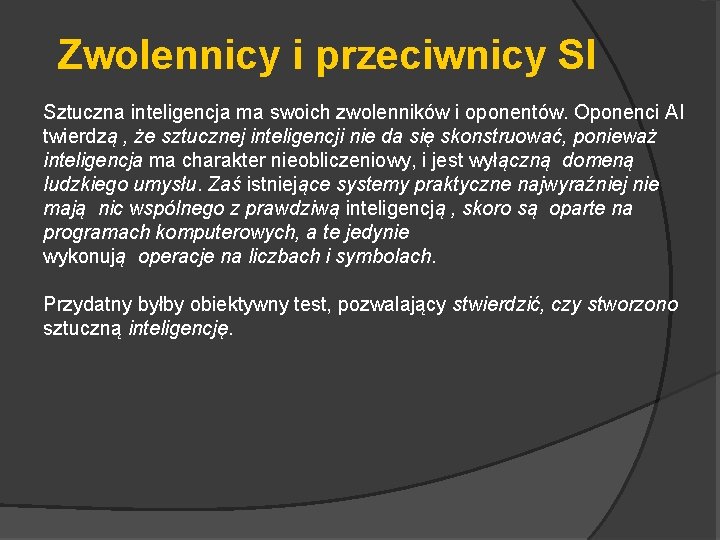 Zwolennicy i przeciwnicy SI Sztuczna inteligencja ma swoich zwolenników i oponentów. Oponenci AI twierdzą