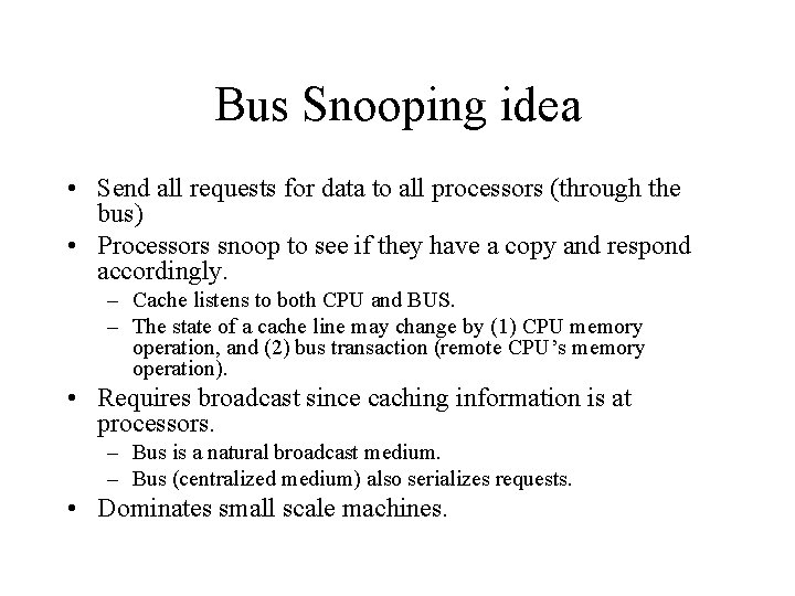 Bus Snooping idea • Send all requests for data to all processors (through the