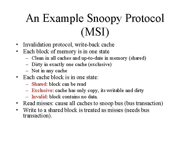 An Example Snoopy Protocol (MSI) • Invalidation protocol, write-back cache • Each block of
