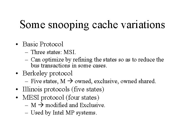 Some snooping cache variations • Basic Protocol – Three states: MSI. – Can optimize