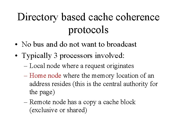 Directory based cache coherence protocols • No bus and do not want to broadcast