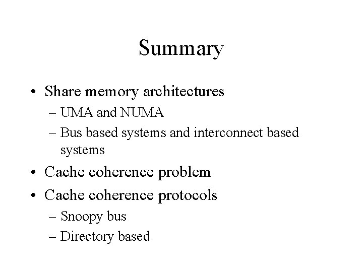 Summary • Share memory architectures – UMA and NUMA – Bus based systems and