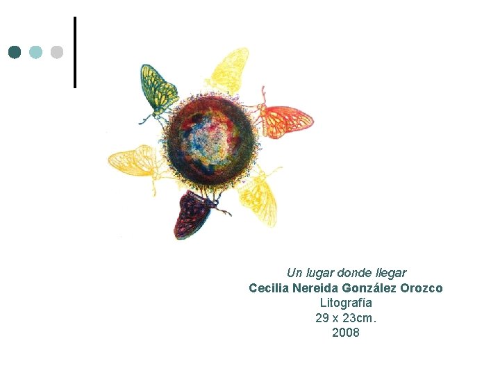 Un lugar donde llegar Cecilia Nereida González Orozco Litografía 29 x 23 cm. 2008