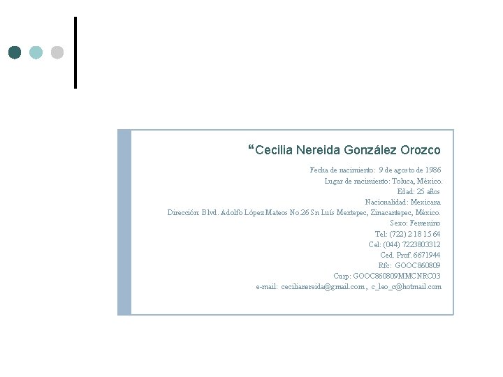  Cecilia Nereida González Orozco Fecha de nacimiento: 9 de agosto de 1986 Lugar