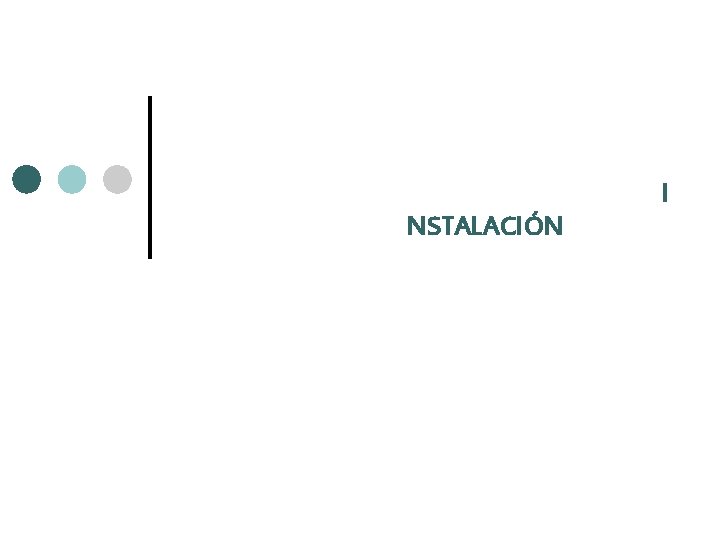 I NSTALACIÓN 