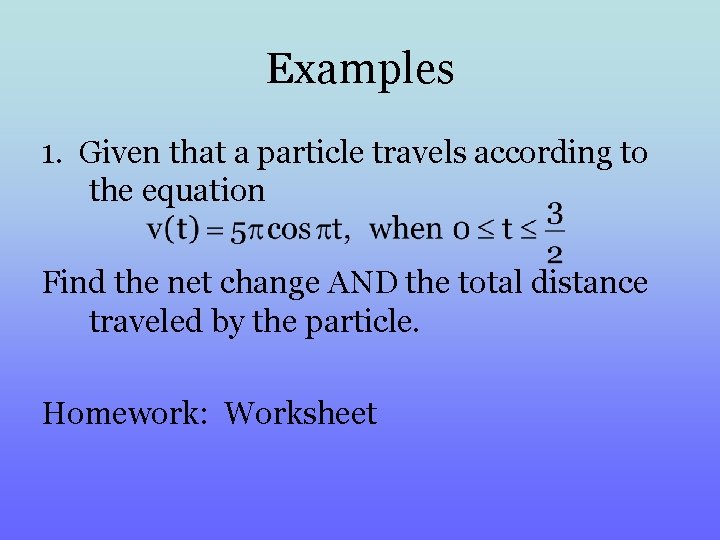 Examples 1. Given that a particle travels according to the equation Find the net