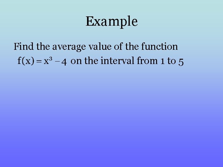Example Find the average value of the function on the interval from 1 to