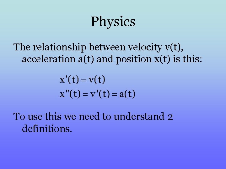 Physics The relationship between velocity v(t), acceleration a(t) and position x(t) is this: To