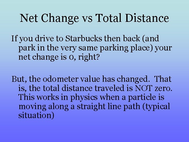 Net Change vs Total Distance If you drive to Starbucks then back (and park