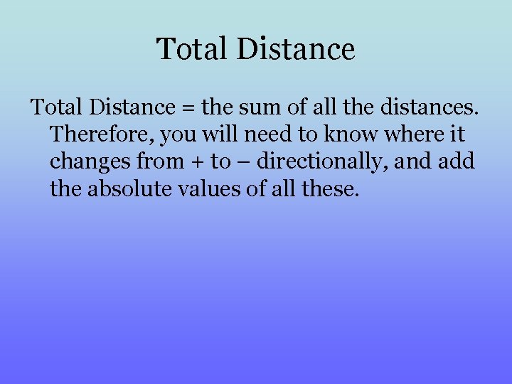 Total Distance = the sum of all the distances. Therefore, you will need to