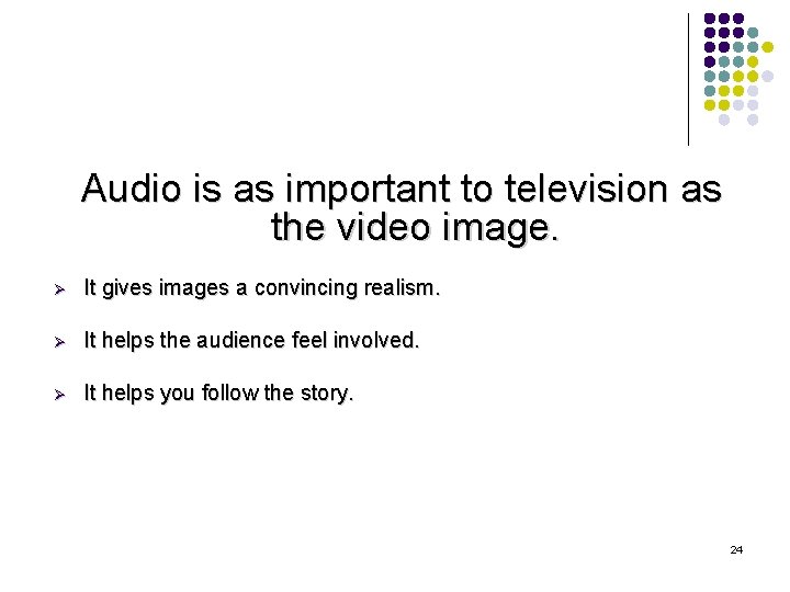 Audio is as important to television as the video image. Ø It gives images