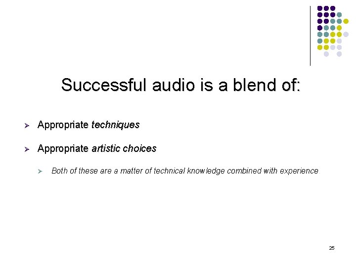 Successful audio is a blend of: Ø Appropriate techniques Ø Appropriate artistic choices Ø