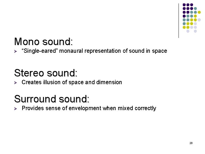 Mono sound: Ø “Single-eared” monaural representation of sound in space Stereo sound: Ø Creates