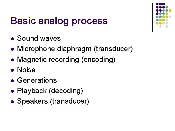 Basic analog process l l l l Sound waves Microphone diaphragm (transducer) Magnetic recording