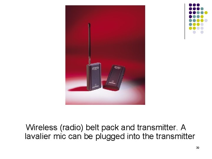 Wireless (radio) belt pack and transmitter. A lavalier mic can be plugged into the
