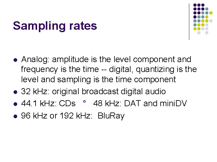 Sampling rates l l Analog: amplitude is the level component and frequency is the