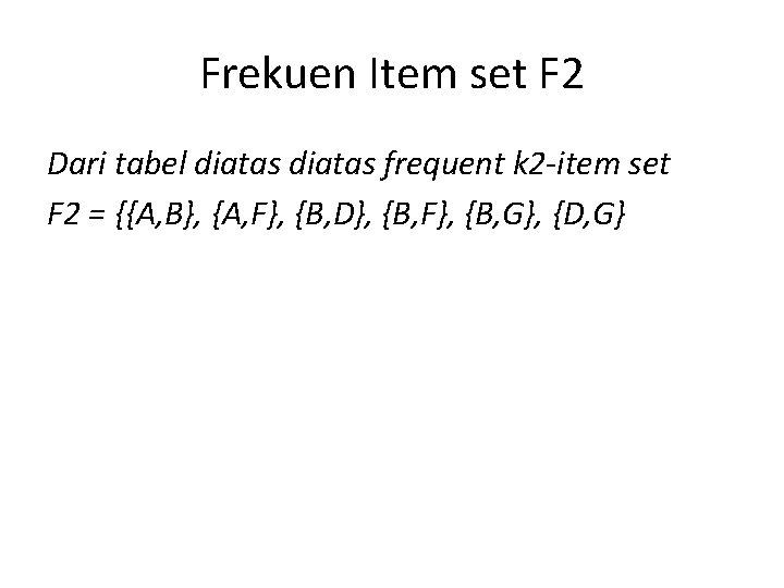 Frekuen Item set F 2 Dari tabel diatas frequent k 2 -item set F