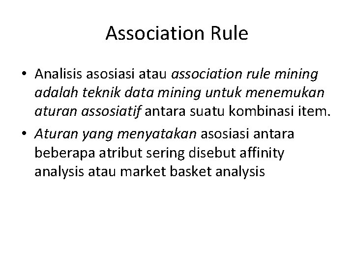 Association Rule • Analisis asosiasi atau association rule mining adalah teknik data mining untuk