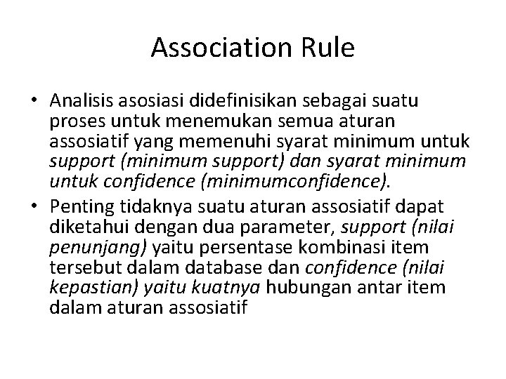 Association Rule • Analisis asosiasi didefinisikan sebagai suatu proses untuk menemukan semua aturan assosiatif