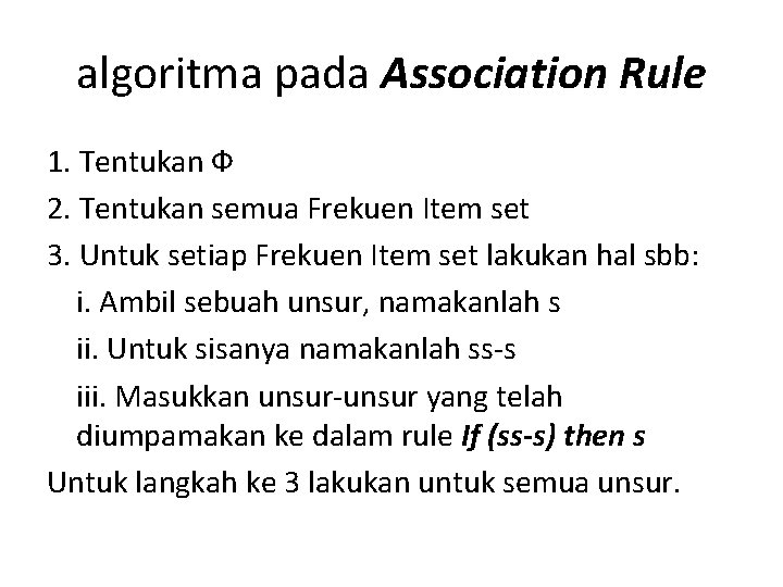 algoritma pada Association Rule 1. Tentukan Ф 2. Tentukan semua Frekuen Item set 3.