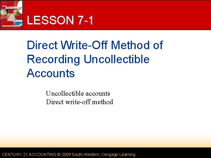 LESSON 7 -1 Direct Write-Off Method of Recording Uncollectible Accounts Uncollectible accounts Direct write-off